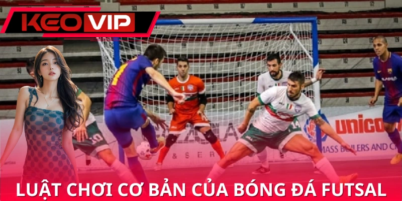 Hướng dẫn luật chơi đầy đủ của bóng đá futsal