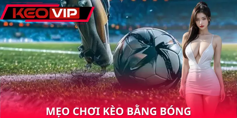 Chiến thuật chơi kèo bằng bóng